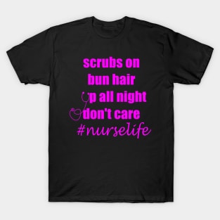 Scrubs on bun hair up all night don't care nurslife T-Shirt